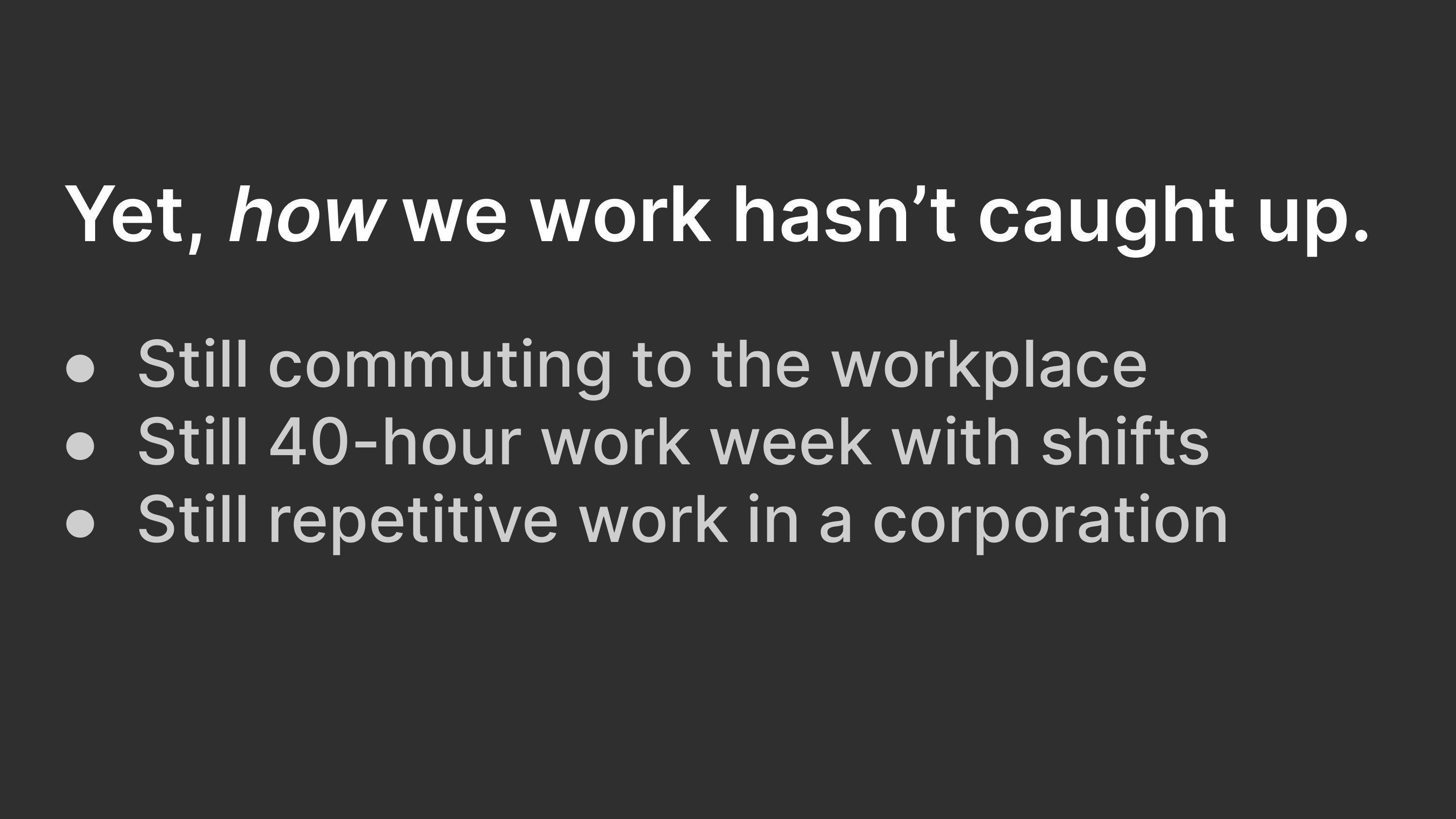 Yet, how we work hasn't caught up