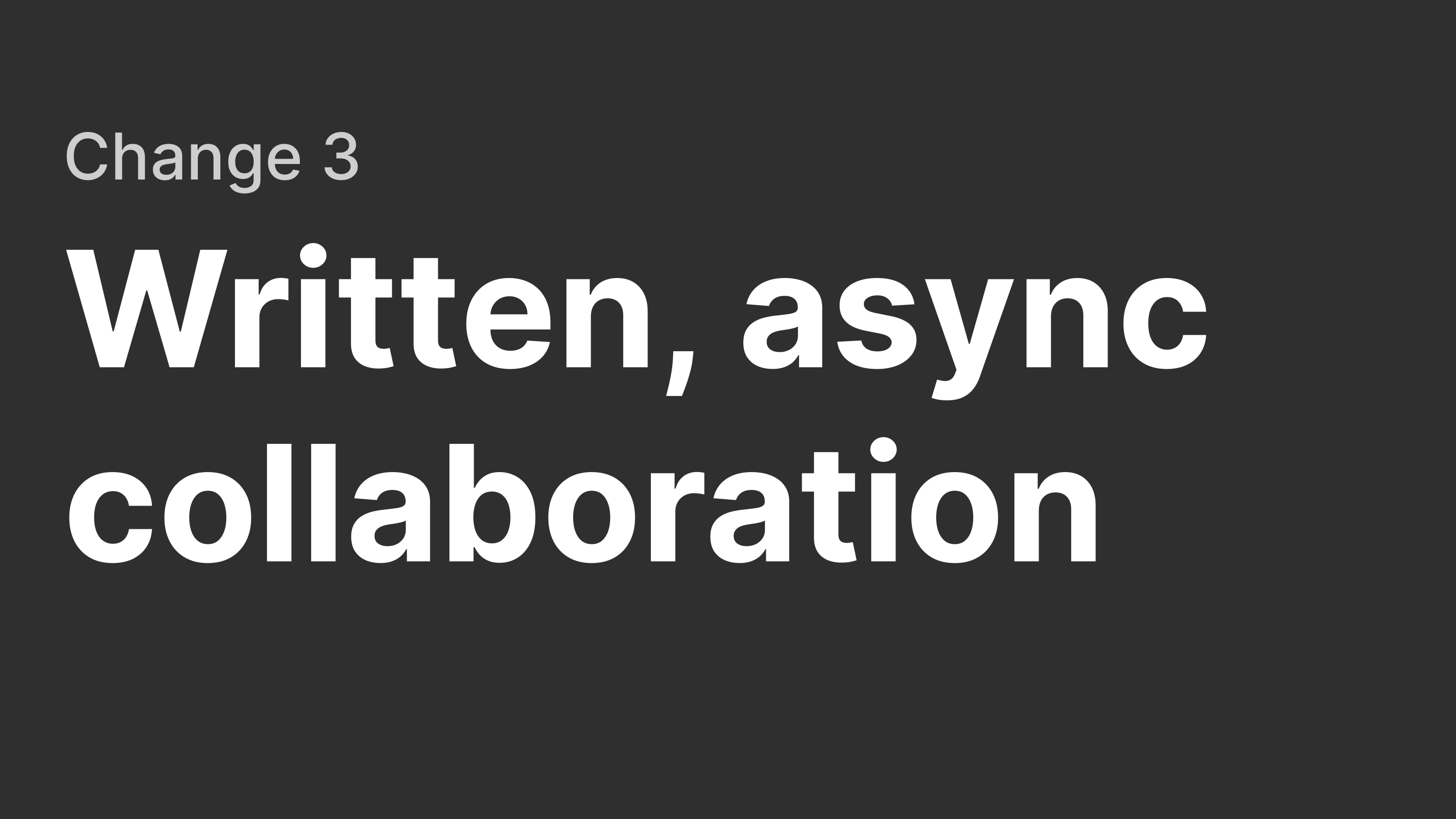 Change 3: Written, async collaboration